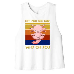 Eff You See Kay Why Oh You Funny Axolotl Women's Racerback Cropped Tank