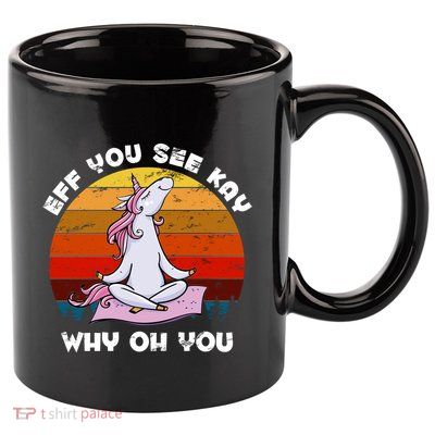 EFF You See Kay Why Oh You Funny Yoga Unicorn 11oz C Handle Ceramic Mug