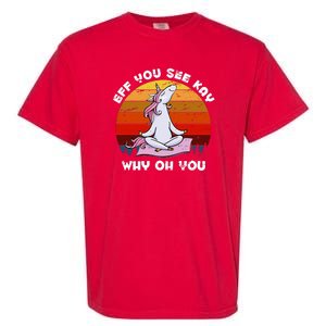 EFF You See Kay Why Oh You Funny Yoga Unicorn Garment-Dyed Heavyweight T-Shirt