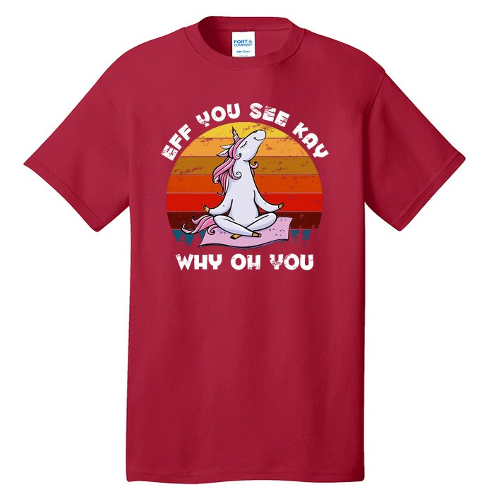 EFF You See Kay Why Oh You Funny Yoga Unicorn Tall T-Shirt