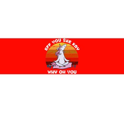 EFF You See Kay Why Oh You Funny Yoga Unicorn Bumper Sticker