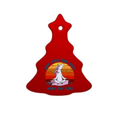 EFF You See Kay Why Oh You Funny Yoga Unicorn Ceramic Tree Ornament