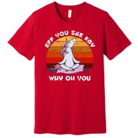 EFF You See Kay Why Oh You Funny Yoga Unicorn Premium T-Shirt