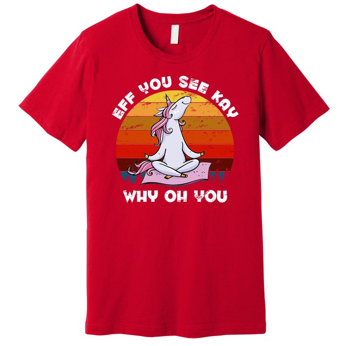 EFF You See Kay Why Oh You Funny Yoga Unicorn Premium T-Shirt