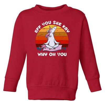 EFF You See Kay Why Oh You Funny Yoga Unicorn Toddler Sweatshirt