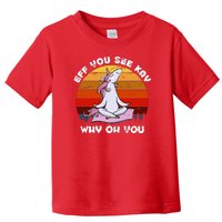 EFF You See Kay Why Oh You Funny Yoga Unicorn Toddler T-Shirt