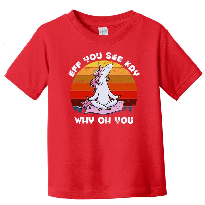 EFF You See Kay Why Oh You Funny Yoga Unicorn Toddler T-Shirt