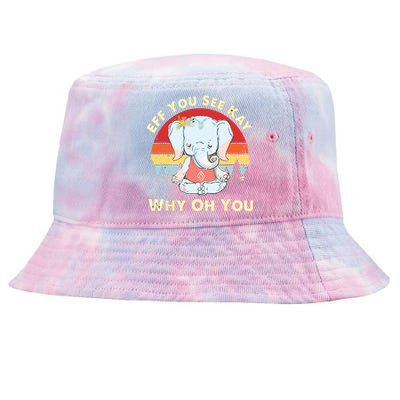 Eff You See Kay Why Oh You Funny Vintage Elephant Yoga Lover Tie-Dyed Bucket Hat