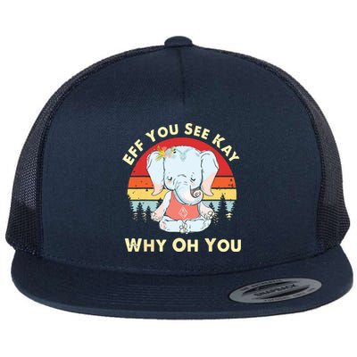 Eff You See Kay Why Oh You Funny Vintage Elephant Yoga Lover Flat Bill Trucker Hat