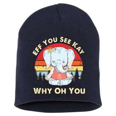 Eff You See Kay Why Oh You Funny Vintage Elephant Yoga Lover Short Acrylic Beanie