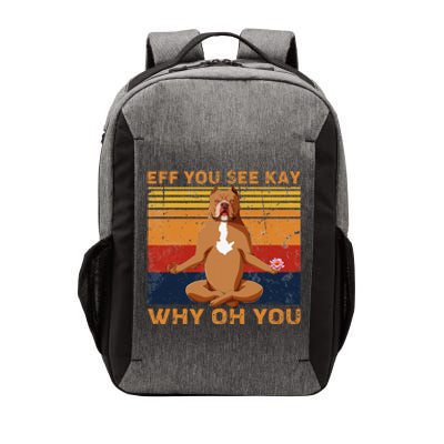 Eff You See Kay Why Oh You Funny Pitbull Dog Yoga Vintage Vector Backpack