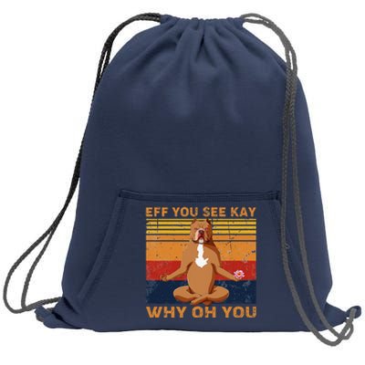 Eff You See Kay Why Oh You Funny Pitbull Dog Yoga Vintage Sweatshirt Cinch Pack Bag