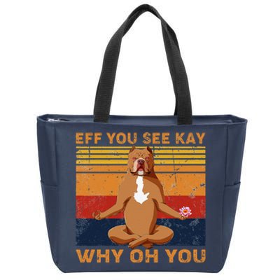 Eff You See Kay Why Oh You Funny Pitbull Dog Yoga Vintage Zip Tote Bag