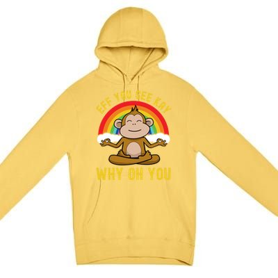 Eff You See Kay Why Oh You Funny Rainbow Monkey Yoga Lover Gift Premium Pullover Hoodie