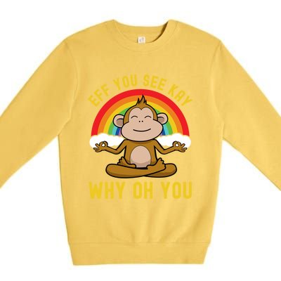 Eff You See Kay Why Oh You Funny Rainbow Monkey Yoga Lover Gift Premium Crewneck Sweatshirt