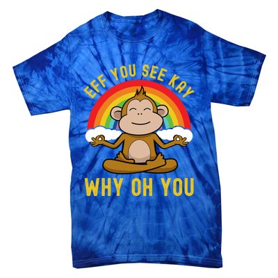 Eff You See Kay Why Oh You Funny Rainbow Monkey Yoga Lover Gift Tie-Dye T-Shirt