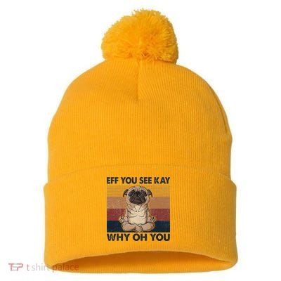 Eff You See Kay Why Oh You Pug Retro Vintage Pom Pom 12in Knit Beanie