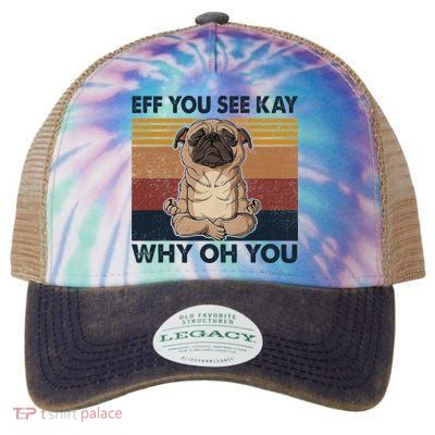 Eff You See Kay Why Oh You Pug Retro Vintage Legacy Tie Dye Trucker Hat
