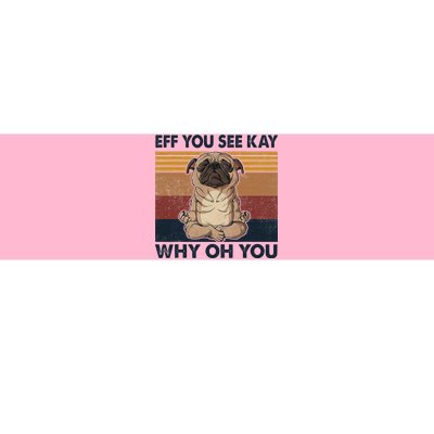 Eff You See Kay Why Oh You Pug Retro Vintage Bumper Sticker