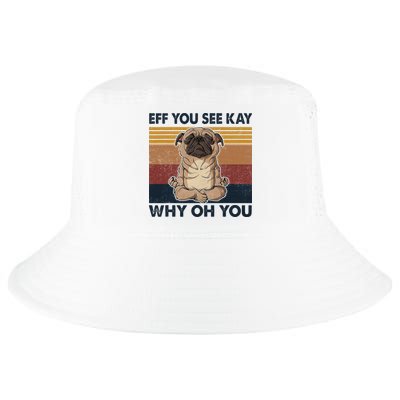 Eff You See Kay Why Oh You Pug Retro Vintage Cool Comfort Performance Bucket Hat