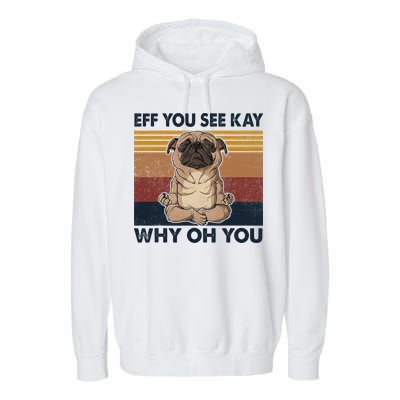Eff You See Kay Why Oh You Pug Retro Vintage Garment-Dyed Fleece Hoodie
