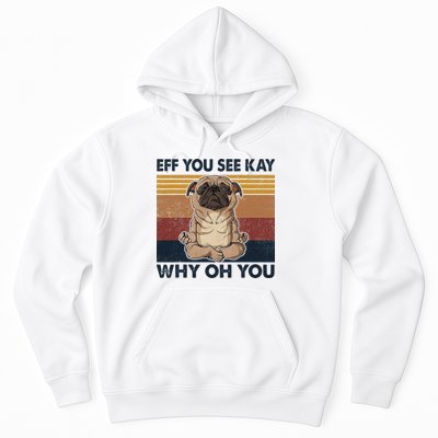 Eff You See Kay Why Oh You Pug Retro Vintage Hoodie