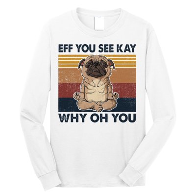 Eff You See Kay Why Oh You Pug Retro Vintage Long Sleeve Shirt