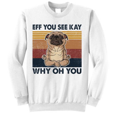 Eff You See Kay Why Oh You Pug Retro Vintage Sweatshirt