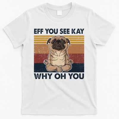 Eff You See Kay Why Oh You Pug Retro Vintage T-Shirt