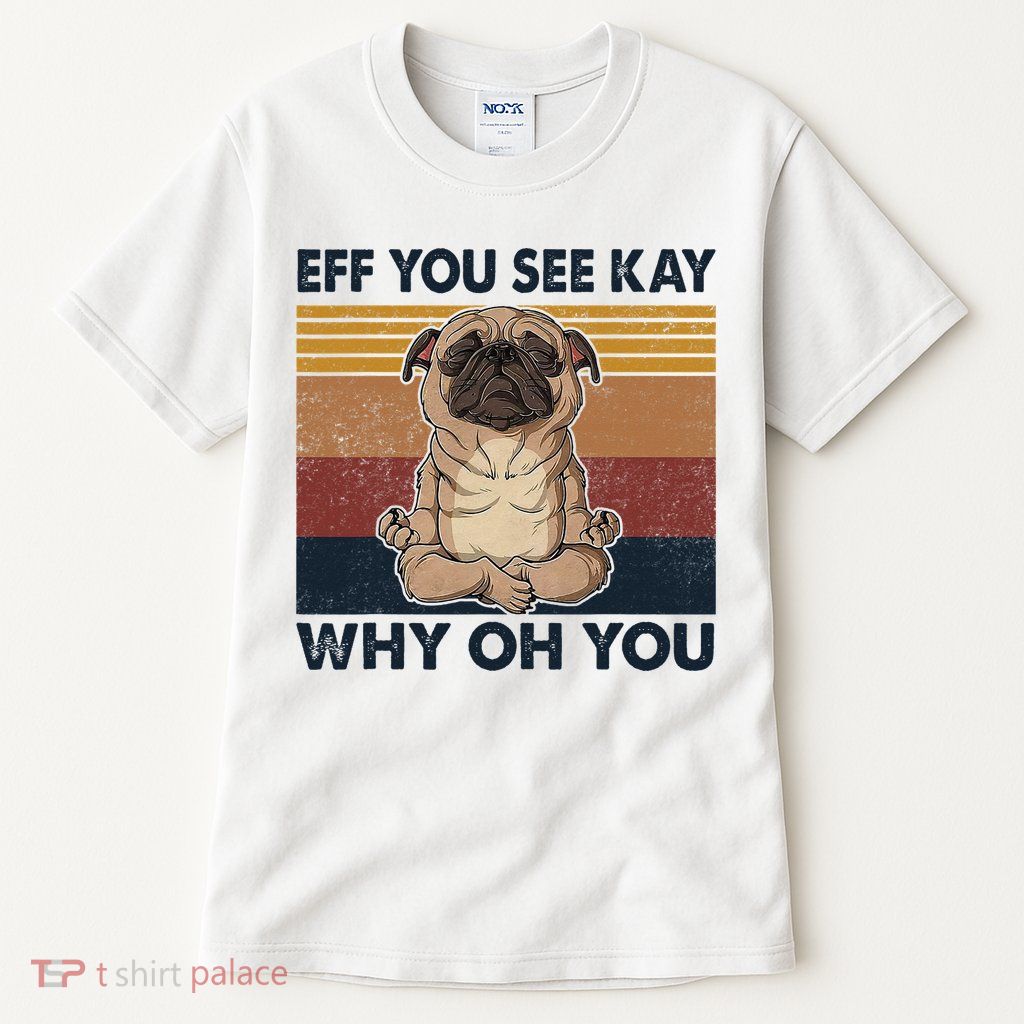 Eff You See Kay Why Oh You Pug Retro Vintage Tall T-Shirt