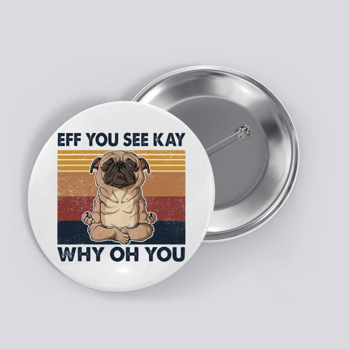Eff You See Kay Why Oh You Pug Retro Vintage Button