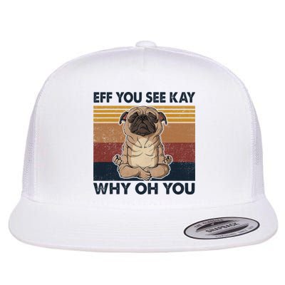 Eff You See Kay Why Oh You Pug Retro Vintage Flatbill Hat