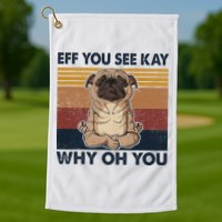 Eff You See Kay Why Oh You Pug Retro Vintage Golf Towel
