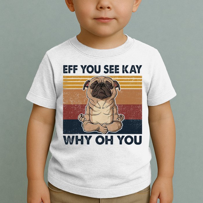 Eff You See Kay Why Oh You Pug Retro Vintage Toddler T-Shirt