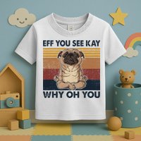Eff You See Kay Why Oh You Pug Retro Vintage Toddler T-Shirt