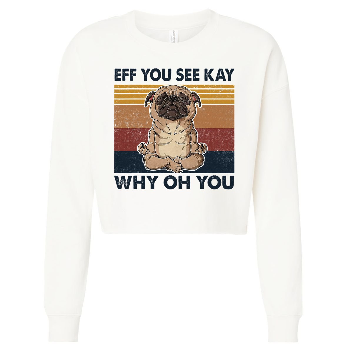 Eff You See Kay Why Oh You Pug Retro Vintage Cropped Pullover Crew