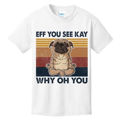 Eff You See Kay Why Oh You Pug Retro Vintage Kids T-Shirt