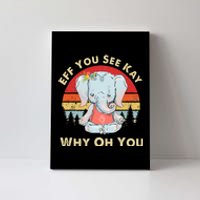 Eff You See Kay Why Oh You Funny Vintage Elephant Yoga Lover Canvas