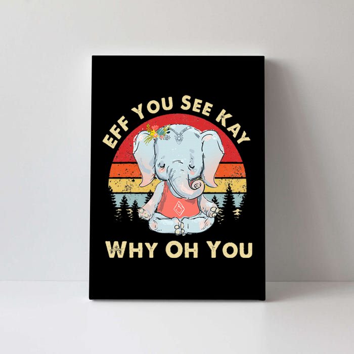 Eff You See Kay Why Oh You Funny Vintage Elephant Yoga Lover Canvas