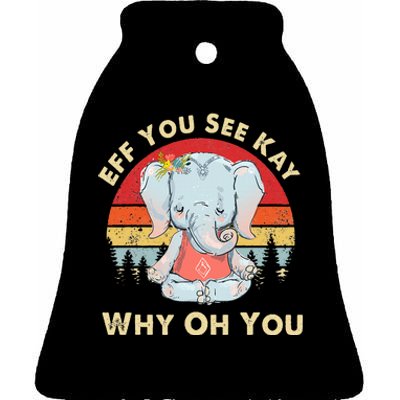 Eff You See Kay Why Oh You Funny Vintage Elephant Yoga Lover Ceramic Bell Ornament