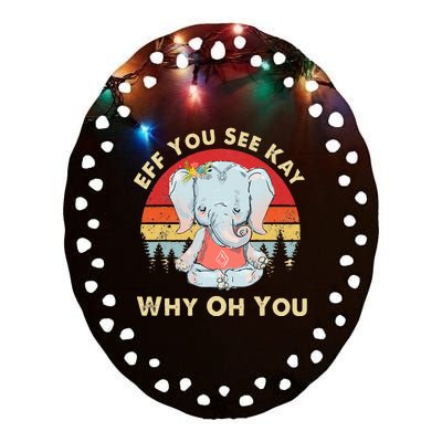 Eff You See Kay Why Oh You Funny Vintage Elephant Yoga Lover Ceramic Oval Ornament