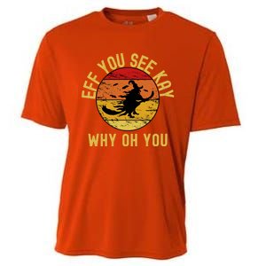 Eff You See Kay Why Oh You Funny Sarcastic Witch Broom Gift Cooling Performance Crew T-Shirt