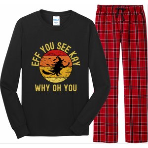 Eff You See Kay Why Oh You Funny Sarcastic Witch Broom Gift Long Sleeve Pajama Set