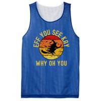 Eff You See Kay Why Oh You Funny Sarcastic Witch Broom Gift Mesh Reversible Basketball Jersey Tank