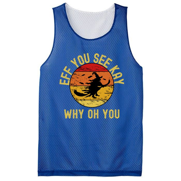 Eff You See Kay Why Oh You Funny Sarcastic Witch Broom Gift Mesh Reversible Basketball Jersey Tank