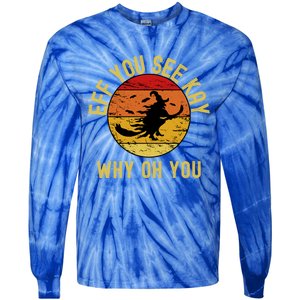 Eff You See Kay Why Oh You Funny Sarcastic Witch Broom Gift Tie-Dye Long Sleeve Shirt