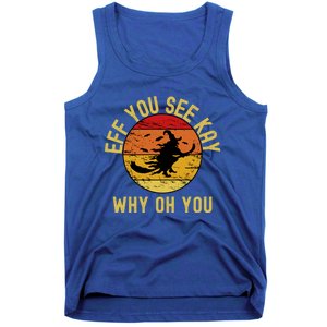 Eff You See Kay Why Oh You Funny Sarcastic Witch Broom Gift Tank Top