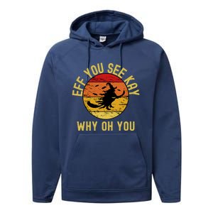 Eff You See Kay Why Oh You Funny Sarcastic Witch Broom Gift Performance Fleece Hoodie