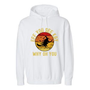 Eff You See Kay Why Oh You Funny Sarcastic Witch Broom Gift Garment-Dyed Fleece Hoodie