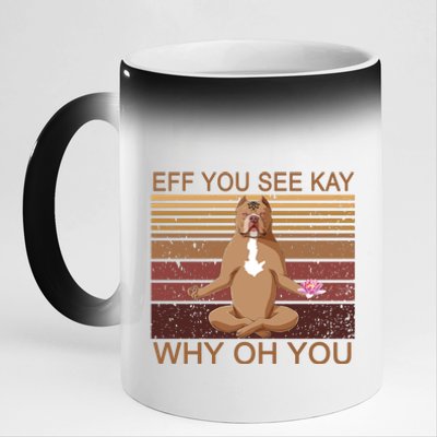 Eff You See Kay Why Oh You Funny Vintage Dog Yoga 11oz Black Color Changing Mug